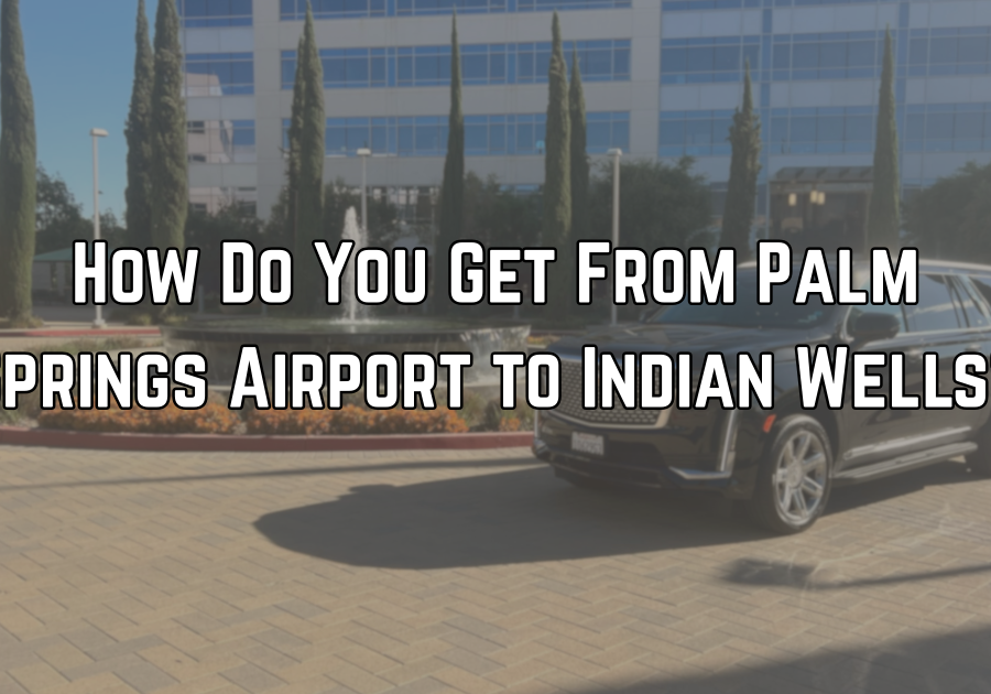 How Do You Get From Palm Springs Airport to Indian Wells?