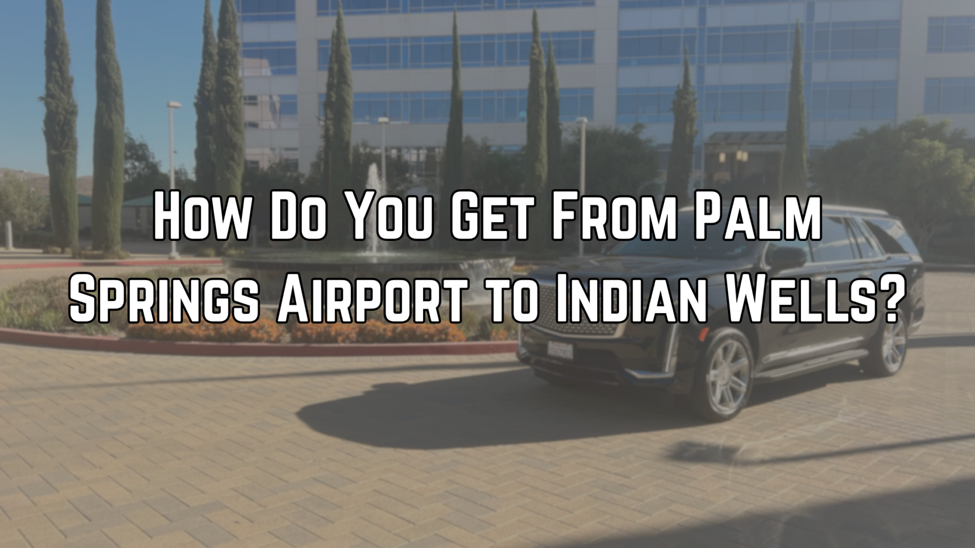 Palm Springs Airport to Indian Wells: 7 Trusted Tips