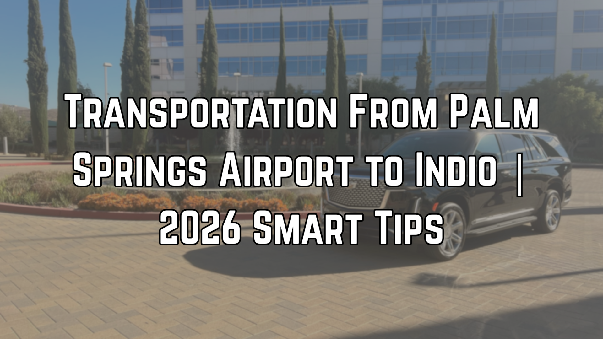 Transportation From Palm Springs Airport to Indio | 2026 Smart Tips